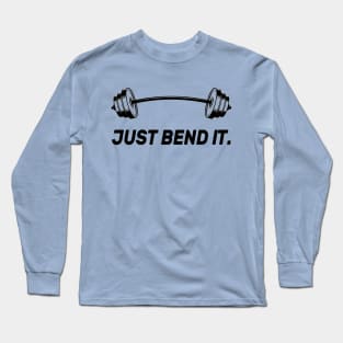 Just Bend It - Powerlifting Bodybuilding Long Sleeve T-Shirt